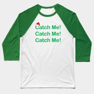 Catch Me Catch Me Catch Me! Baseball T-Shirt